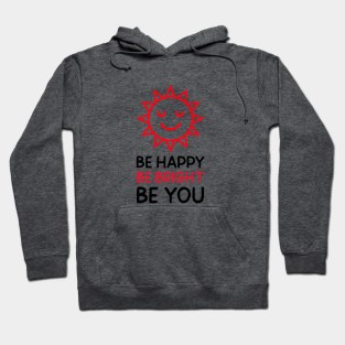 Be Happy, Bright, Be You Hoodie